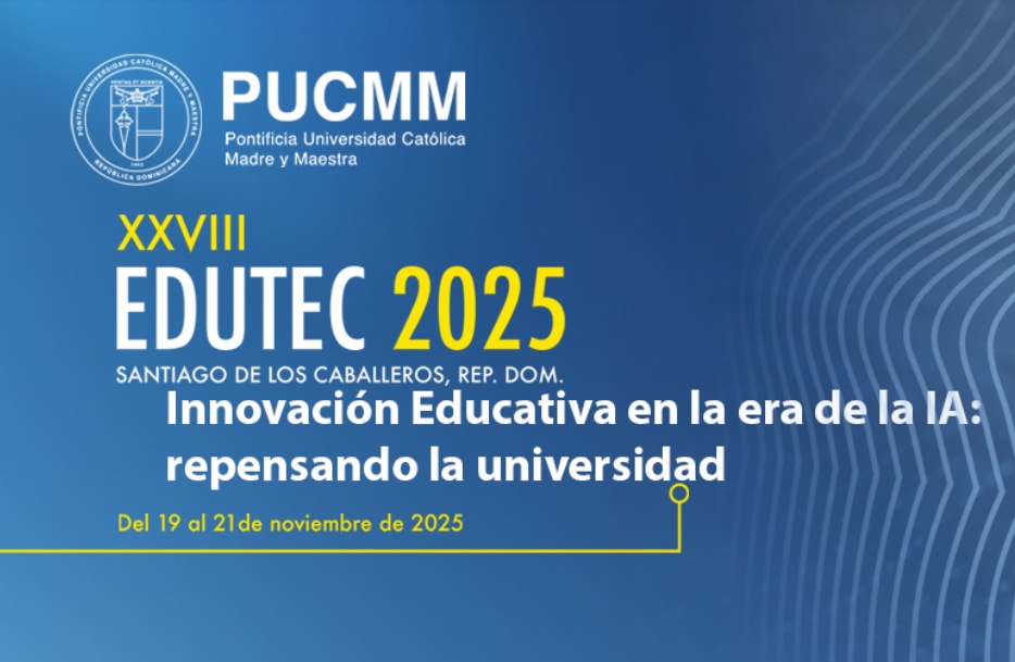 XXVIII EDUTEC 2025 
SANTIAGO DE LOS CABALLEROS, REP. DOM. Innovación Educativa en la era de la IA: repensando la universidad Del 19 al 21 de noviembre de 2025